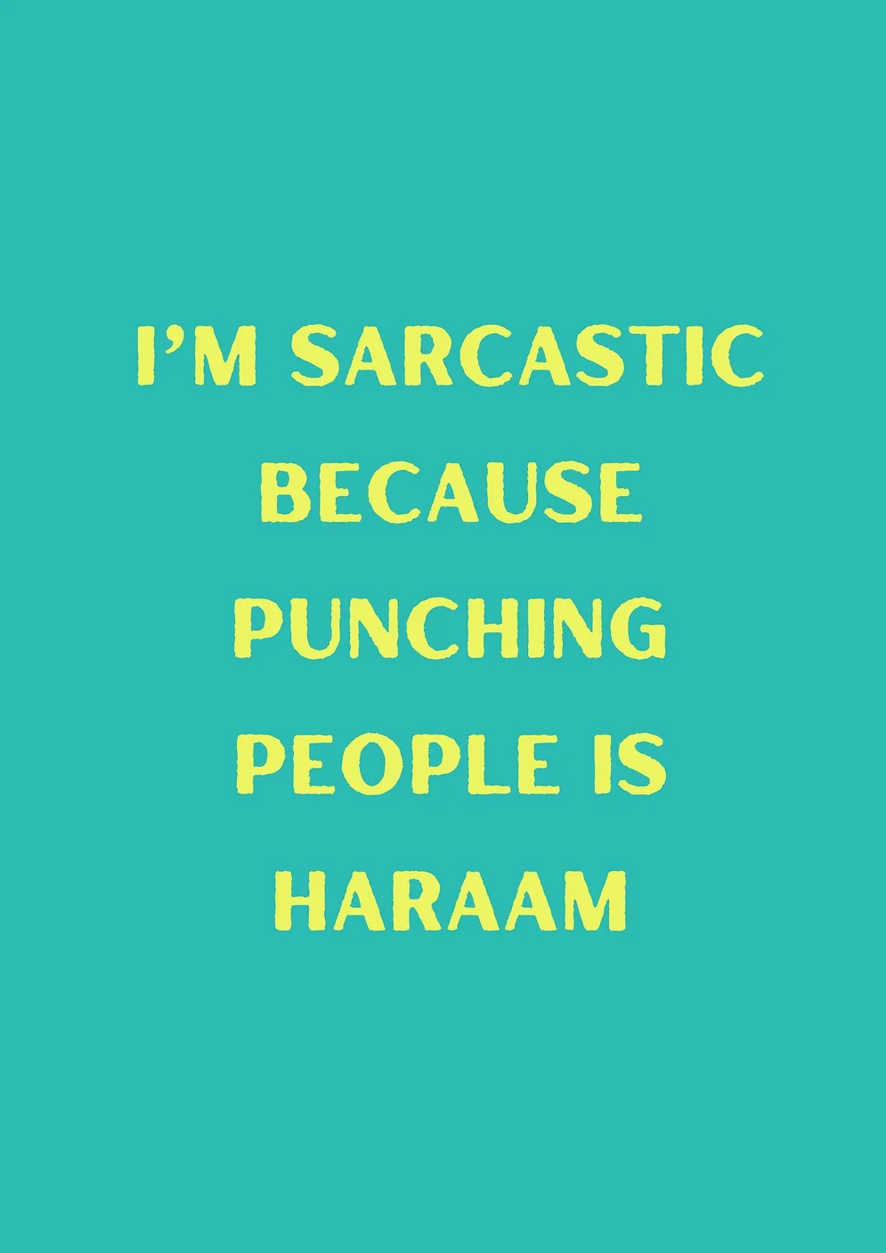 I'm Sarcastic Because Punching People is Haraam Card