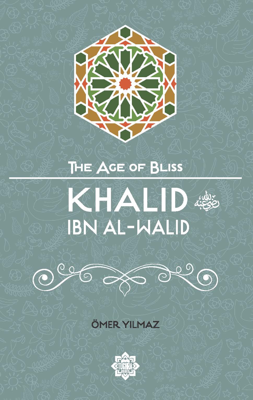 Khalid Ibn Al-Walid – The Age of Bliss Series